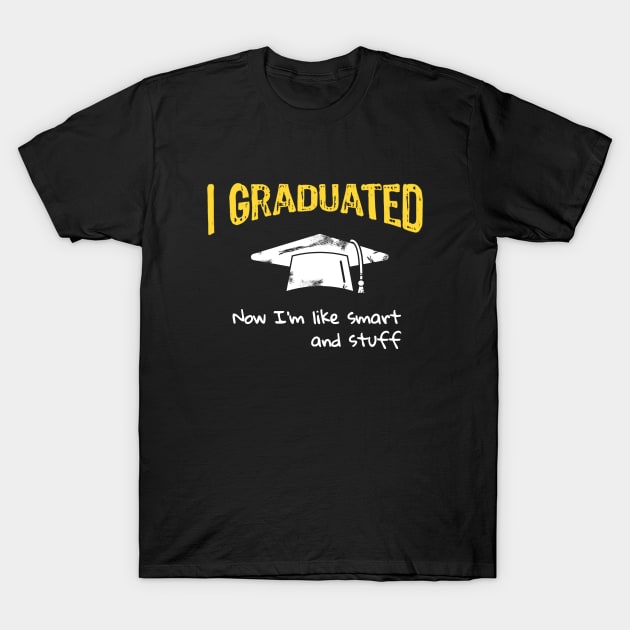 I Graduated Now I'm like Smart and Stuff T-Shirt by Yasna